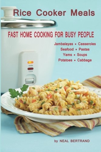 Neal Bertrand Rice Cooker Meals Fast Home Cooking For Busy People 