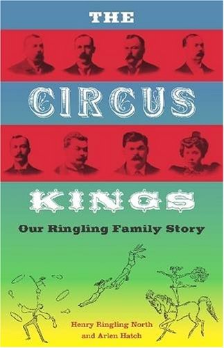 Henry Ringling North/The Circus Kings@ Our Ringling Family Story