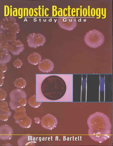 Margaret A. Bartelt Diagnostic Bacteriology A Study Guide Study Guide 