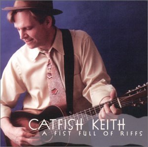 Catfish Keith/Fist Full Of Riffs