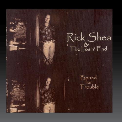 Rick & The Losin' End Shea Bound For Trouble 