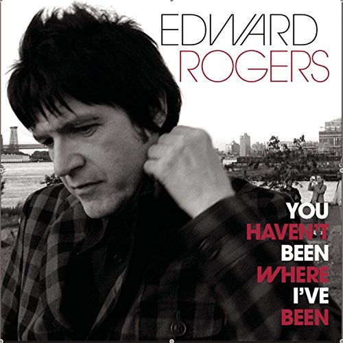 Edward Rogers/You Haven'T Been Where I'Ve Be