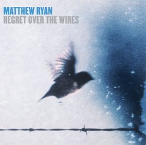 Matthew Ryan/Regret Over The Wires