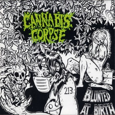 Cannabis Corpse/Blunted At Birth