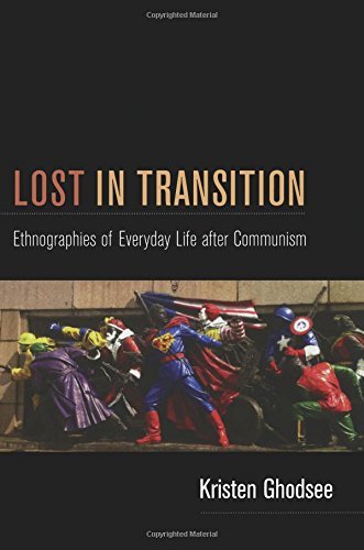 Kristen Ghodsee Lost In Transition Ethnographies Of Everyday Life After Communism 