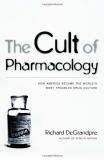 Richard Degrandpre The Cult Of Pharmacology How America Became The World's Most Troubled Drug 