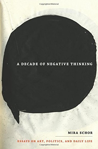Mira Schor A Decade Of Negative Thinking Essays On Art Politics And Daily Life 