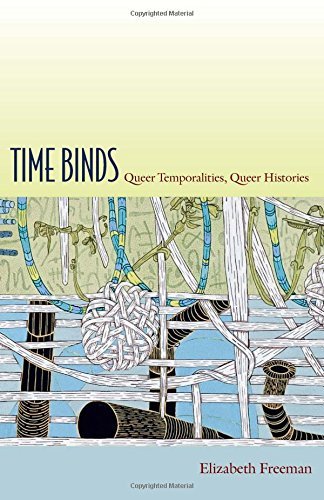Elizabeth Freeman Time Binds Queer Temporalities Queer Histories 