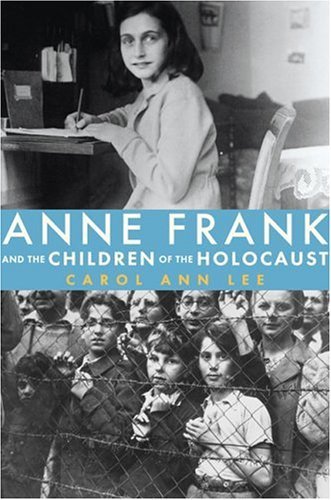 Carol Ann Lee Anne Frank And The Children Of The Holocaust 