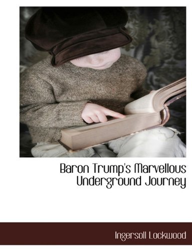 Ingersoll Lockwood/Baron Trump's Marvellous Underground Journey