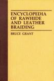 Bruce Grant Encyclopedia Of Rawhide And Leather Braiding 
