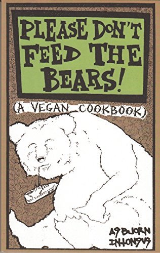 Asbjorn Intonsus Please Don't Feed The Bears A Vegan Cookbook 0002 Edition;second Edition 