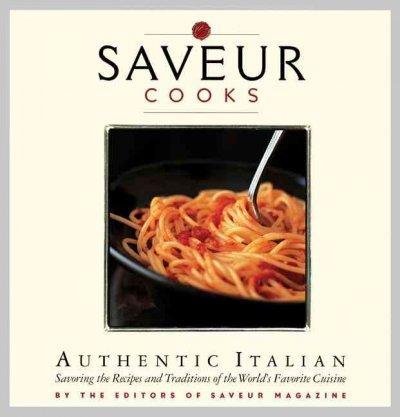 Saveur Magazine/Saveur Cooks Authentic Italian@Savoring The Recipes And Traditions Of The World'