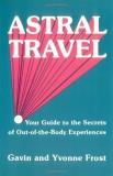 Yvonne Frost Astral Travel Your Guide To The Secrets Of Out Of The Body Expe Revised 