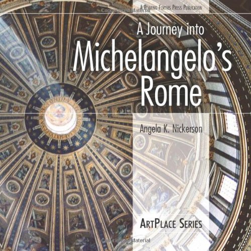 Angela K. Nickerson A Journey Into Michelangelo's Rome 
