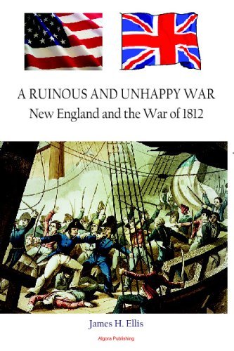 James Ellis A Ruinous And Unhappy War New England And The War 