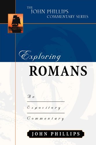 John Phillips Exploring Romans An Expository Commentary 