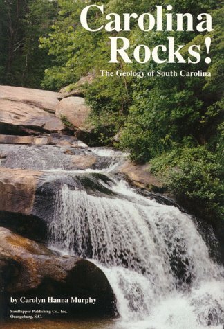 Carolyn Murphy Carolina Rocks! The Geology Of South Carolina 