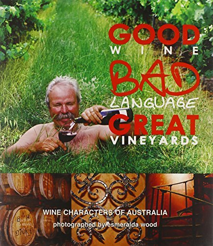 Esmeralda Wood Good Wine Bad Language Great Vineyards Wine Characters Of Australia 