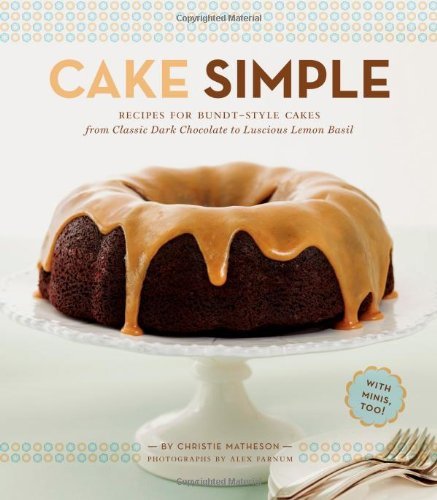 Christie Matheson Cake Simple Recipes For Bundt Style Cakes From Classic Dark C 