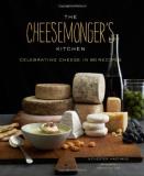 Chester Hastings The Cheesemonger's Kitchen Celebrating Cheese In 90 Recipes 