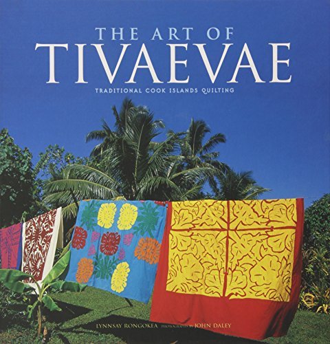 Lynnsay Rongokea The Art Of Tivaevae Traditional Cook Islands Quilting 
