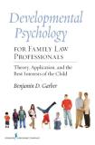 Benjamin D. Garber Developmental Psychology For Family Law Profession Theory Application And The Best Interests Of The 