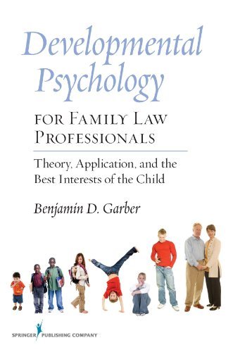 Benjamin D. Garber Developmental Psychology For Family Law Profession Theory Application And The Best Interests Of The 