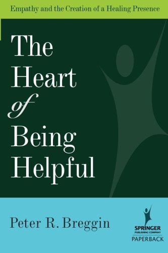 Peter R. Breggin The Heart Of Being Helpful Empathy And The Creation Of A Healing Presence 