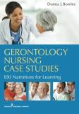 Donna J. Bowles Gerontology Nursing Case Studies 100 Narratives For Learning 