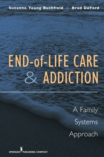 Suzanne Bushfield End Of Life Care And Addiction A Family Systems Approach 