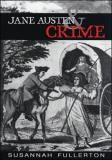 Susannah Fullerton Jane Austen And Crime 0 Edition; 