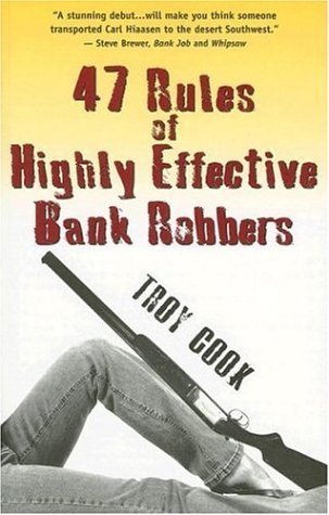 Troy Cook 47 Rules Of Highly Effective Bank Robbers 