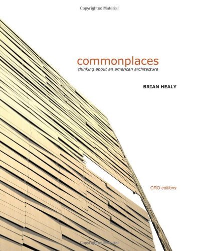 Brian Healy/Commonplaces@ Thinking about American Architecture