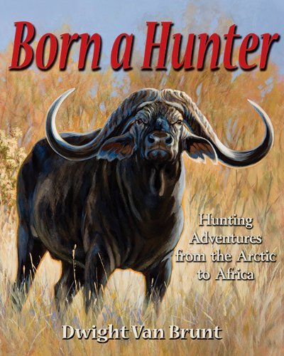 Dwight Van Brunt Born A Hunter 