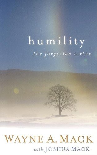 Wayne A. Mack Humility A Forgotten Virtue 