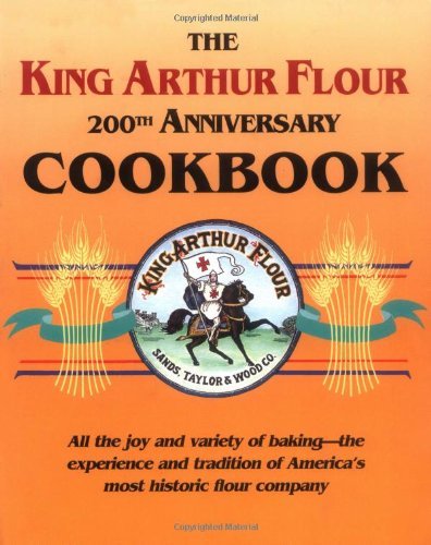 Brinna Sands The King Arthur Flour 200th Anniversary Cookbook All The Joy And Variety Of Baking The Experience 0200 Edition;anniversary 