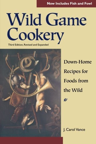 J. Carol Vance Wild Game Cookery Down Home Recipes For Foods From The Wild 0003 Edition; 