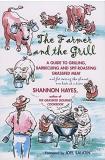 Shannon Hayes The Farmer And The Grill A Guide To Grilling Barbecuing And Spit Roasting 