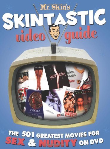 Mr Skin/Mr. Skin's Skintastic Video Guide@ The 501 Greatest Movies for Sex & Nudity on DVD
