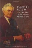 Gregory A. Prince David O. Mckay And The Rise Of Modern Mormonism 