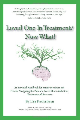 Lisa Frederiksen Loved One In Treatment? Now What! An Essential Handbook For Family Members And Frie 