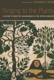 Stephan V. Beyer Singing To The Plants A Guide To Mestizo Shamanism In The Upper Amazon 