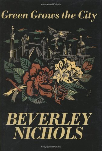 Beverley Nichols Green Grows The City 