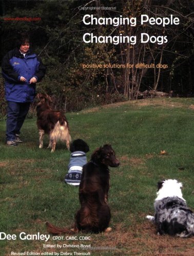 Dee Ganley Changing People Changing Dogs Positive Solutions For Difficult Dogs Revised 