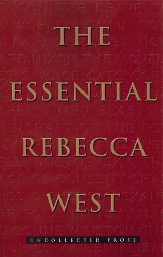 Rebecca West Essential Rebecca West The Uncollected Prose 
