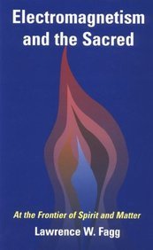 Lawrence W. Fagg Electromagnetism And The Sacred 