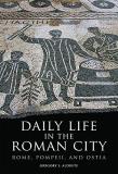 Gregory S. Aldrete Daily Life In The Roman City Rome Pompeii And Ostia 