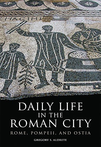 Gregory S. Aldrete Daily Life In The Roman City Rome Pompeii And Ostia 