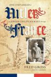 Fred Gross One Step Ahead Of Hitler A Jewish Child's Journey Through France 